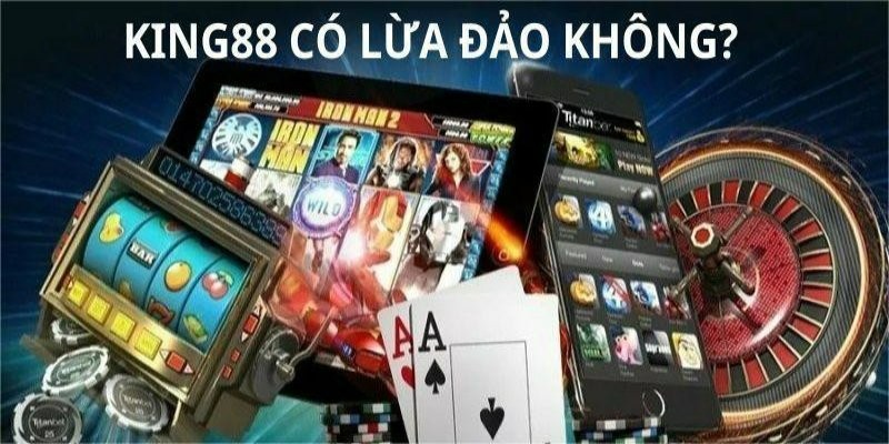 King88 có lừa đảo không