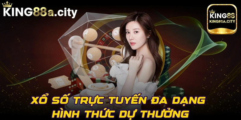 Xổ số trực tuyến đa dạng hình thức dự thưởng